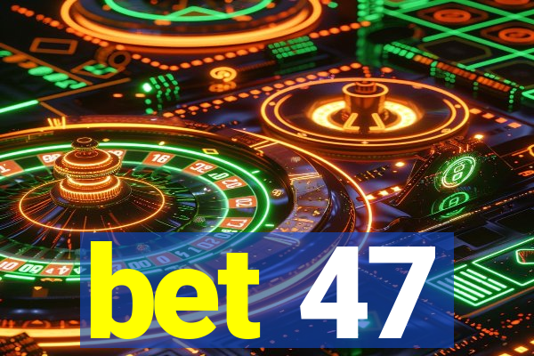 bet 47